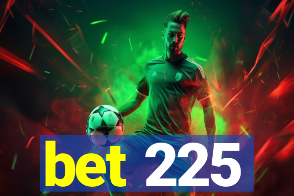 bet 225